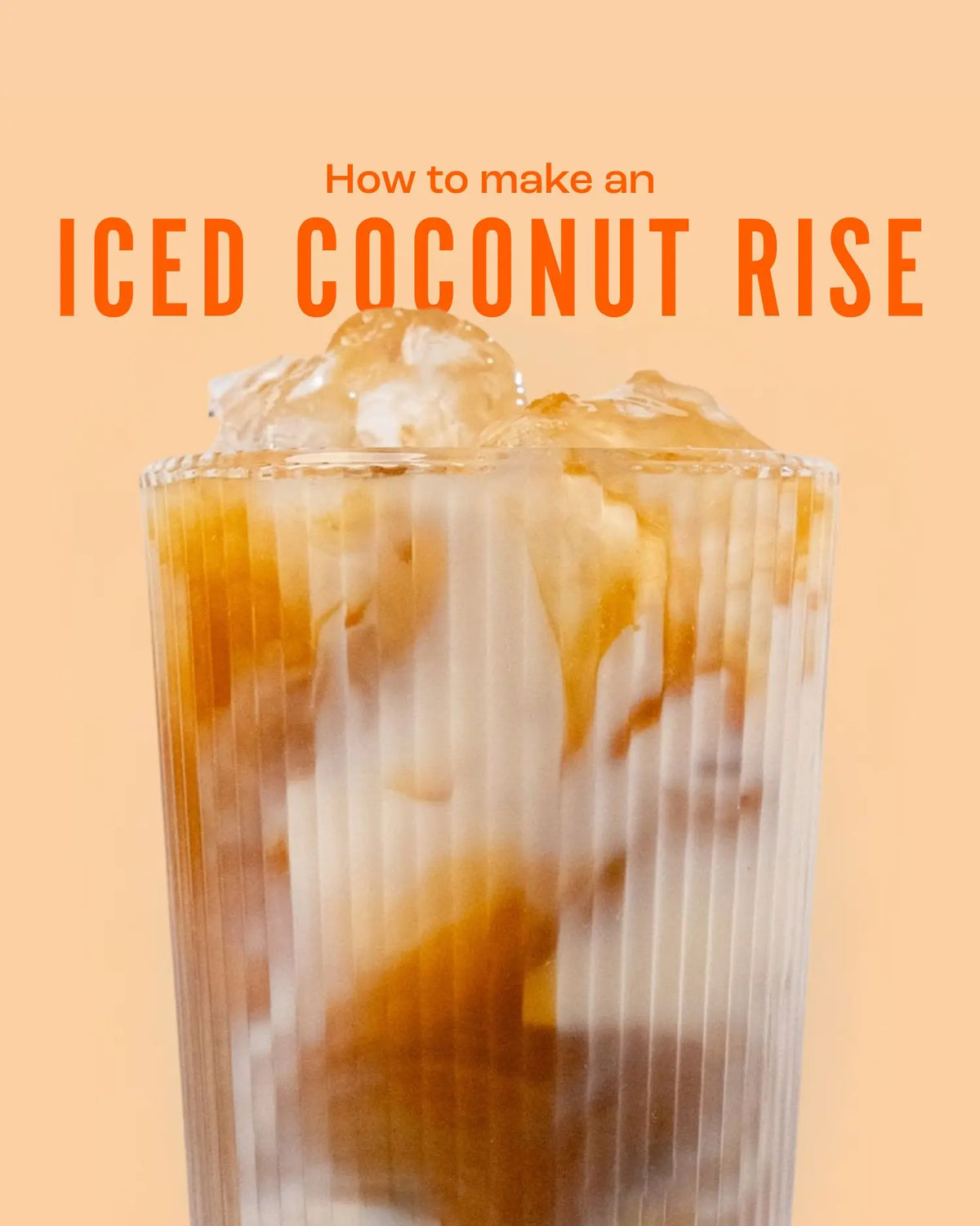 Coconut Rise: Iced Latte Recipe